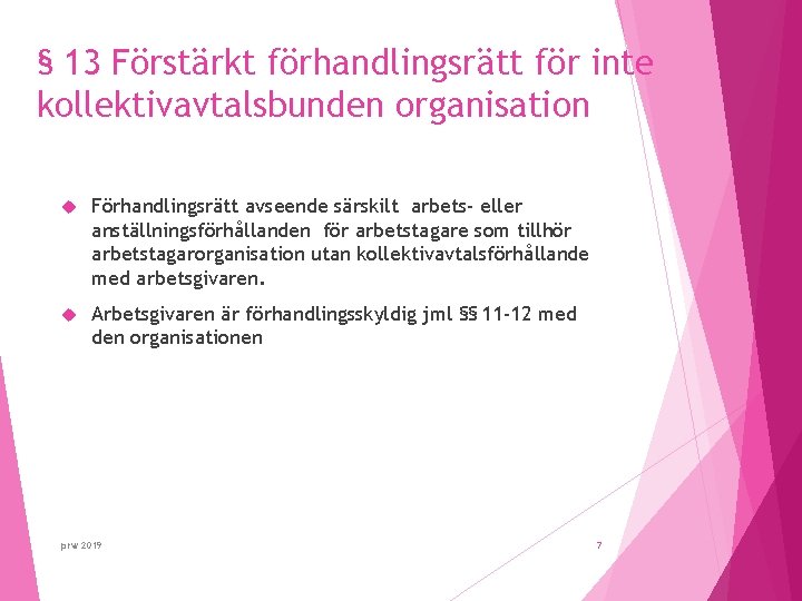 § 13 Förstärkt förhandlingsrätt för inte kollektivavtalsbunden organisation Förhandlingsrätt avseende särskilt arbets- eller anställningsförhållanden