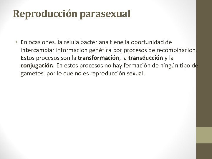 Reproducción parasexual • En ocasiones, la célula bacteriana tiene la oportunidad de intercambiar información Reproducción parasexual • En ocasiones, la célula bacteriana tiene la oportunidad de intercambiar información