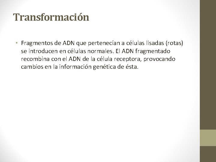 Transformación • Fragmentos de ADN que pertenecían a células lisadas (rotas) se introducen en Transformación • Fragmentos de ADN que pertenecían a células lisadas (rotas) se introducen en