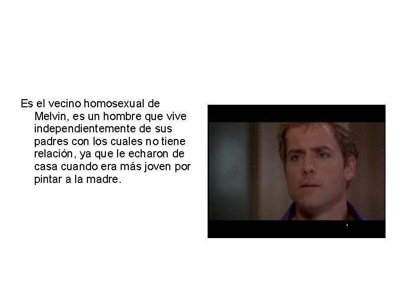SIMON BISHOP Es el vecino homosexual de Melvin, es un hombre que vive independientemente SIMON BISHOP Es el vecino homosexual de Melvin, es un hombre que vive independientemente