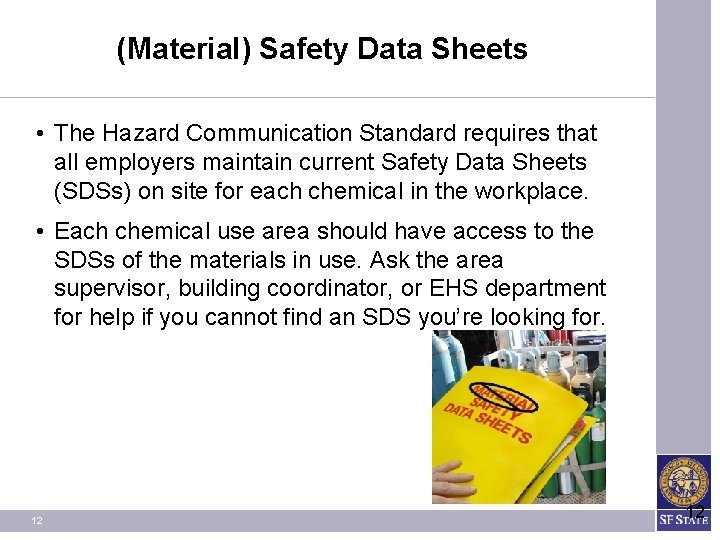 (Material) Safety Data Sheets • The Hazard Communication Standard requires that all employers maintain (Material) Safety Data Sheets • The Hazard Communication Standard requires that all employers maintain
