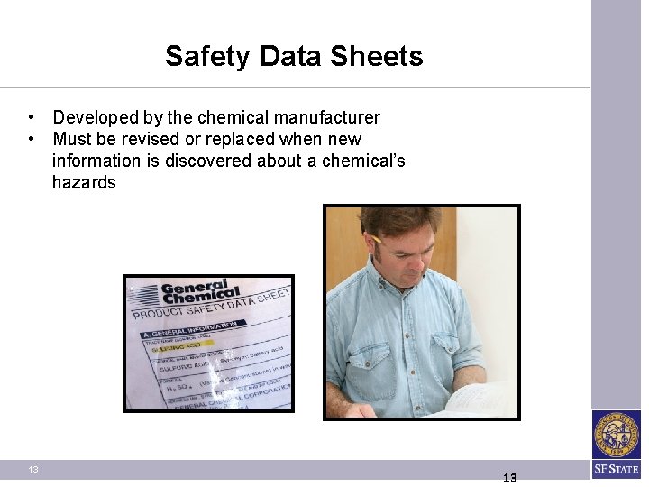 Safety Data Sheets • Developed by the chemical manufacturer • Must be revised or Safety Data Sheets • Developed by the chemical manufacturer • Must be revised or