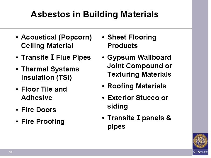 Asbestos in Building Materials • Acoustical (Popcorn) Ceiling Material • Sheet Flooring Products • Asbestos in Building Materials • Acoustical (Popcorn) Ceiling Material • Sheet Flooring Products •