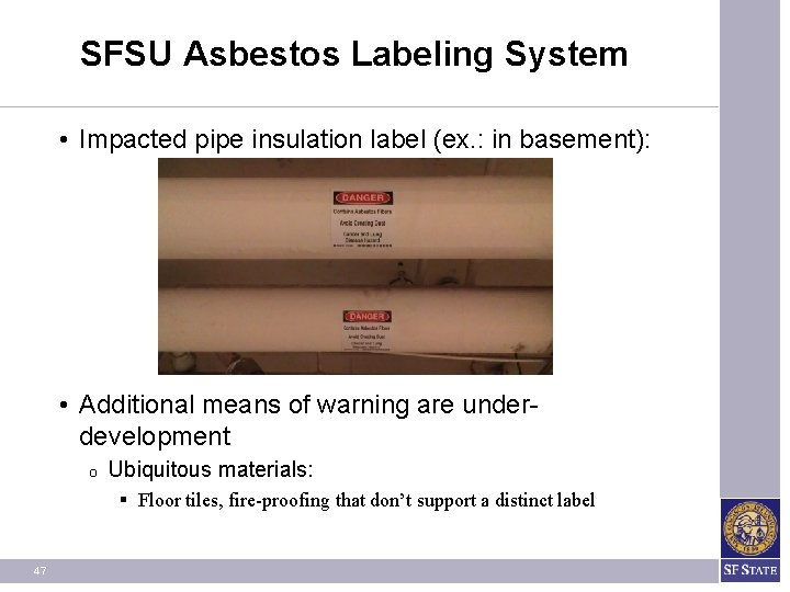SFSU Asbestos Labeling System • Impacted pipe insulation label (ex. : in basement): • SFSU Asbestos Labeling System • Impacted pipe insulation label (ex. : in basement): •