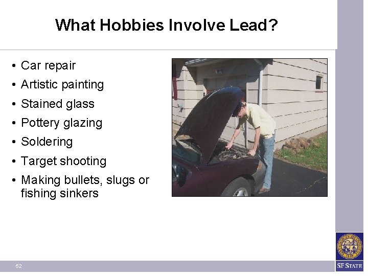What Hobbies Involve Lead? • Car repair • Artistic painting • Stained glass • What Hobbies Involve Lead? • Car repair • Artistic painting • Stained glass •