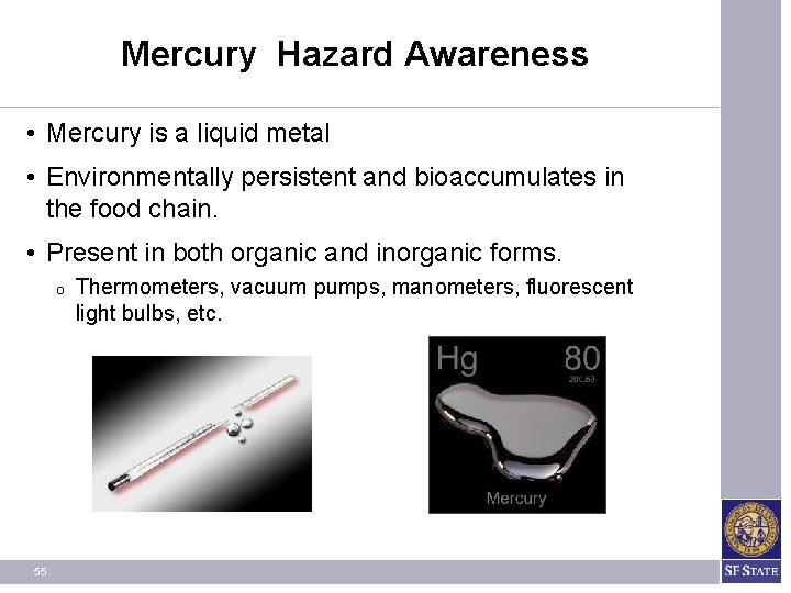 Mercury Hazard Awareness • Mercury is a liquid metal • Environmentally persistent and bioaccumulates Mercury Hazard Awareness • Mercury is a liquid metal • Environmentally persistent and bioaccumulates