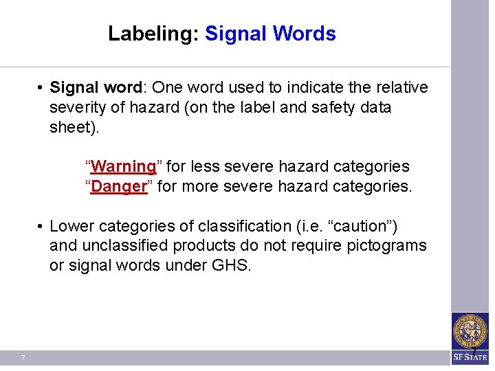 Labeling: Signal Words • Signal word: One word used to indicate the relative severity Labeling: Signal Words • Signal word: One word used to indicate the relative severity