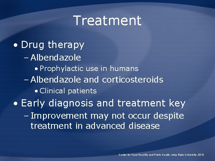Treatment • Drug therapy – Albendazole • Prophylactic use in humans – Albendazole and