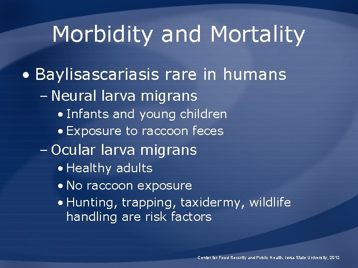 Morbidity and Mortality • Baylisascariasis rare in humans – Neural larva migrans • Infants Morbidity and Mortality • Baylisascariasis rare in humans – Neural larva migrans • Infants