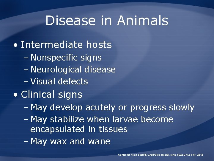 Disease in Animals • Intermediate hosts – Nonspecific signs – Neurological disease – Visual