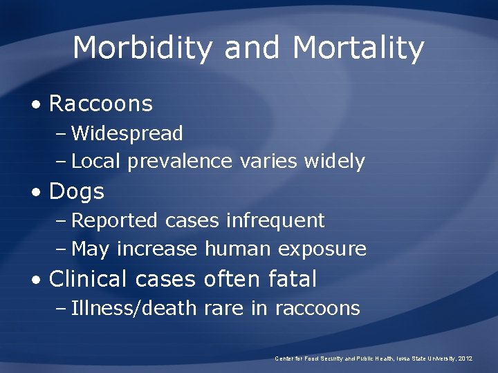 Morbidity and Mortality • Raccoons – Widespread – Local prevalence varies widely • Dogs