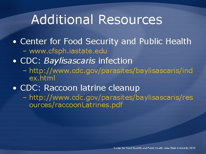 Additional Resources • Center for Food Security and Public Health – www. cfsph. iastate.