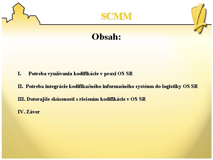 SCMM Obsah: I. Potreba využívania kodifikácie v praxi OS SR II. Potreba integrácie kodifikačného