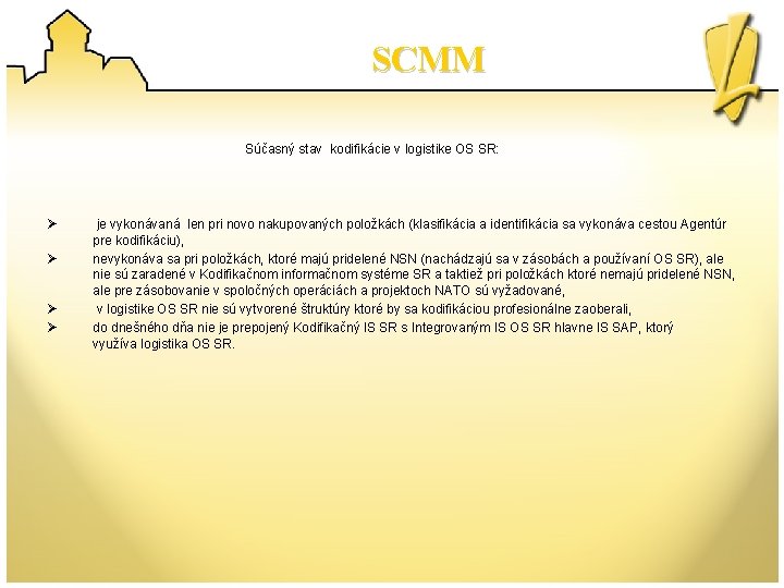 SCMM Súčasný stav kodifikácie v logistike OS SR: Ø Ø je vykonávaná len pri