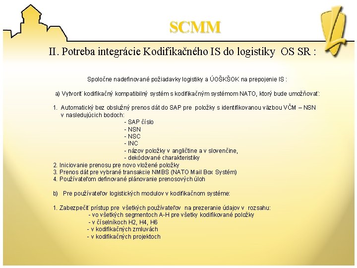 SCMM II. Potreba integrácie Kodifikačného IS do logistiky OS SR : Spoločne nadefinované požiadavky