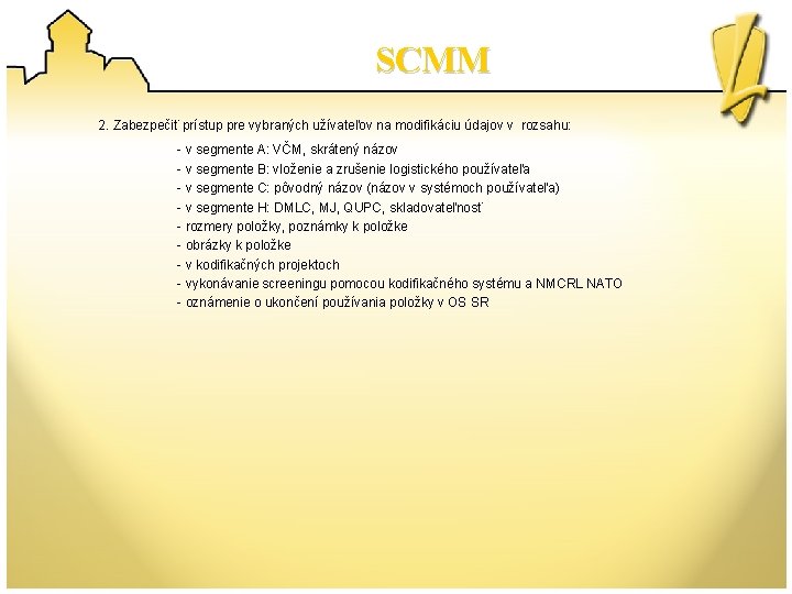 SCMM 2. Zabezpečiť prístup pre vybraných užívateľov na modifikáciu údajov v rozsahu: - v