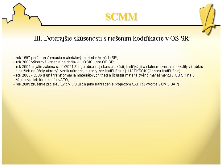 SCMM III. Doterajšie skúsenosti s riešením kodifikácie v OS SR: - rok 1997 prvá