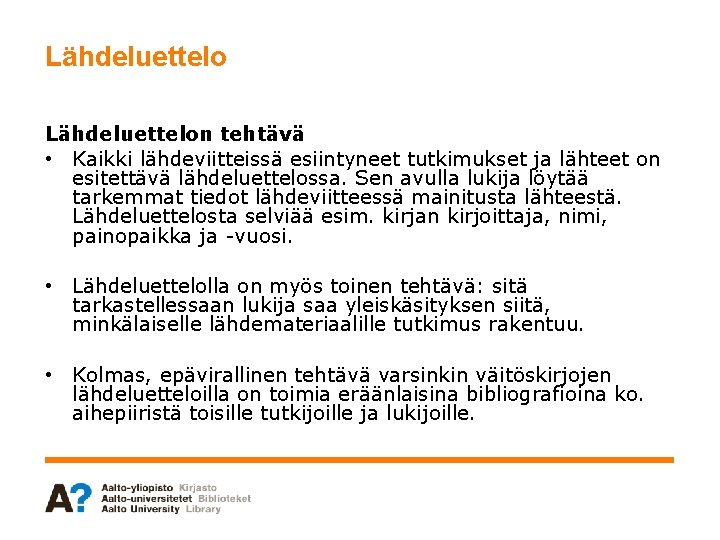 Lähdeluettelon tehtävä • Kaikki lähdeviitteissä esiintyneet tutkimukset ja lähteet on esitettävä lähdeluettelossa. Sen avulla