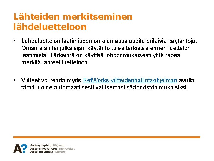 Lähteiden merkitseminen lähdeluetteloon • Lähdeluettelon laatimiseen on olemassa useita erilaisia käytäntöjä. Oman alan tai