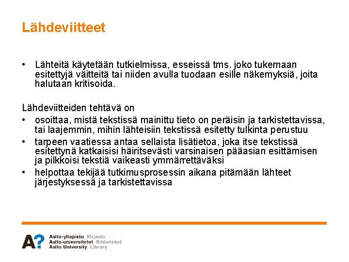 Lähdeviitteet • Lähteitä käytetään tutkielmissa, esseissä tms. joko tukemaan esitettyjä väitteitä tai niiden avulla