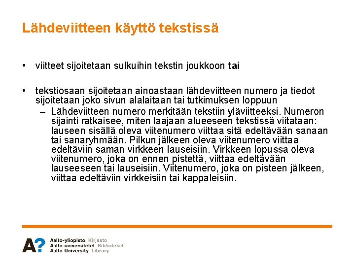 Lähdeviitteen käyttö tekstissä • viitteet sijoitetaan sulkuihin tekstin joukkoon tai • tekstiosaan sijoitetaan ainoastaan