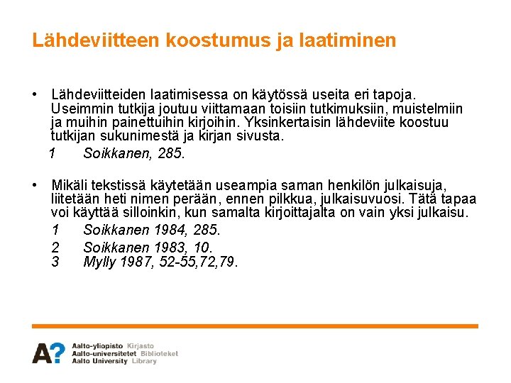 Lähdeviitteen koostumus ja laatiminen • Lähdeviitteiden laatimisessa on käytössä useita eri tapoja. Useimmin tutkija