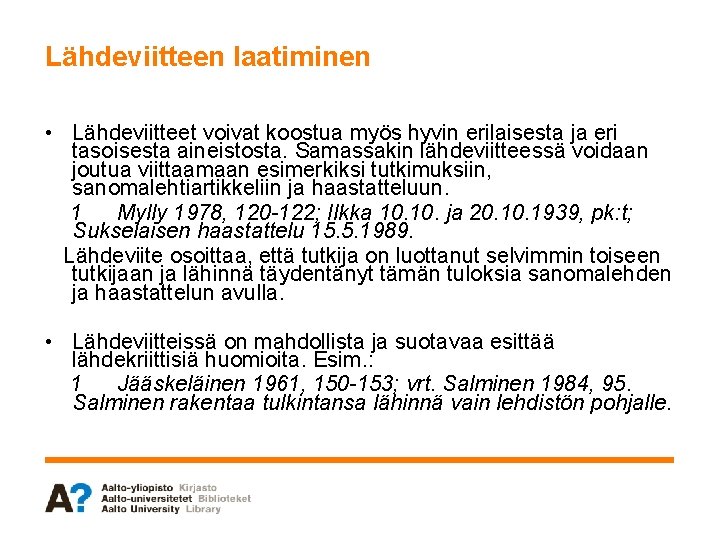 Lähdeviitteen laatiminen • Lähdeviitteet voivat koostua myös hyvin erilaisesta ja eri tasoisesta aineistosta. Samassakin