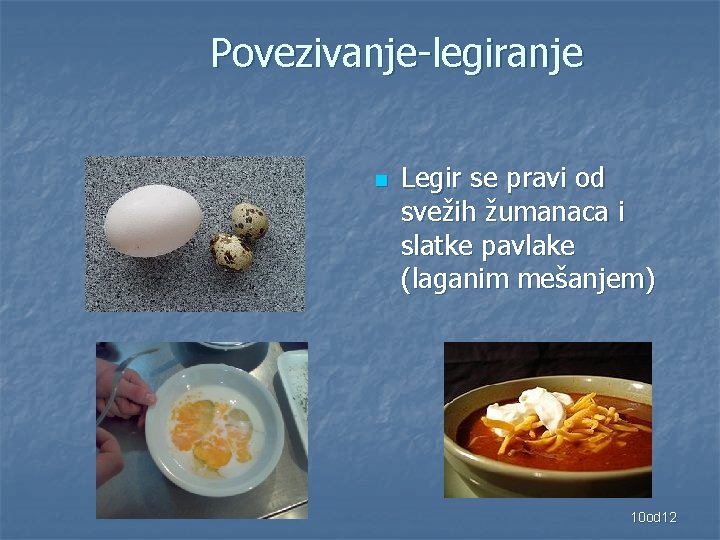 Povezivanje-legiranje n Legir se pravi od svežih žumanaca i slatke pavlake (laganim mešanjem) 10