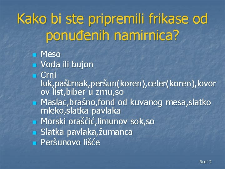 Kako bi ste pripremili frikase od ponuđenih namirnica? n n n n Meso Voda