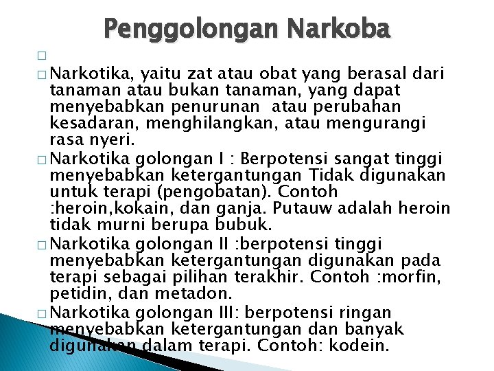 � Penggolongan Narkoba � Narkotika, yaitu zat atau obat yang berasal dari tanaman atau � Penggolongan Narkoba � Narkotika, yaitu zat atau obat yang berasal dari tanaman atau