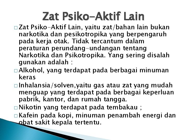 � Zat Psiko-Aktif Lain, yaitu zat/bahan lain bukan narkotika dan pesikotropika yang berpengaruh pada � Zat Psiko-Aktif Lain, yaitu zat/bahan lain bukan narkotika dan pesikotropika yang berpengaruh pada