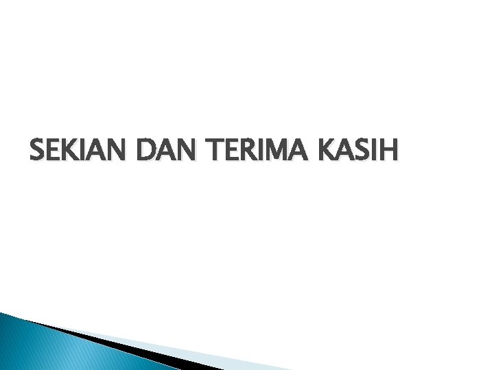 SEKIAN DAN TERIMA KASIH SEKIAN DAN TERIMA KASIH