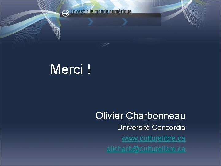 Merci ! Olivier Charbonneau Université Concordia www. culturelibre. ca olicharb@culturelibre. ca 