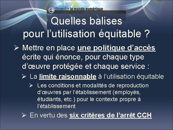 Quelles balises pour l’utilisation équitable ? Ø Mettre en place une politique d’accès écrite