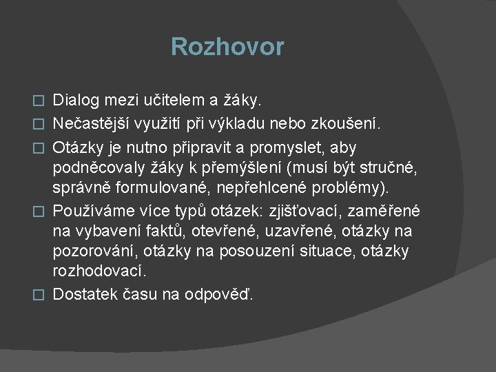 Rozhovor � � � Dialog mezi učitelem a žáky. Nečastější využití při výkladu nebo