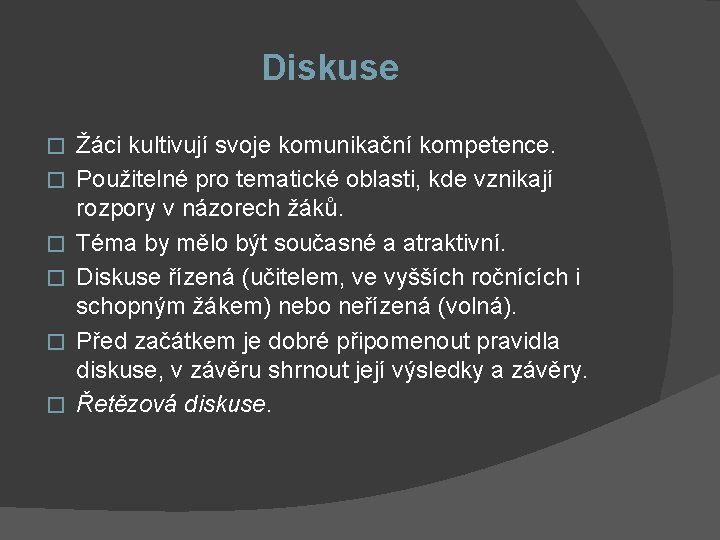 Diskuse � � � Žáci kultivují svoje komunikační kompetence. Použitelné pro tematické oblasti, kde