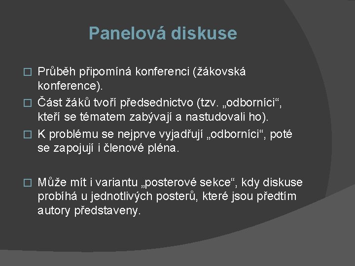 Panelová diskuse Průběh připomíná konferenci (žákovská konference). � Část žáků tvoří předsednictvo (tzv. „odborníci“,