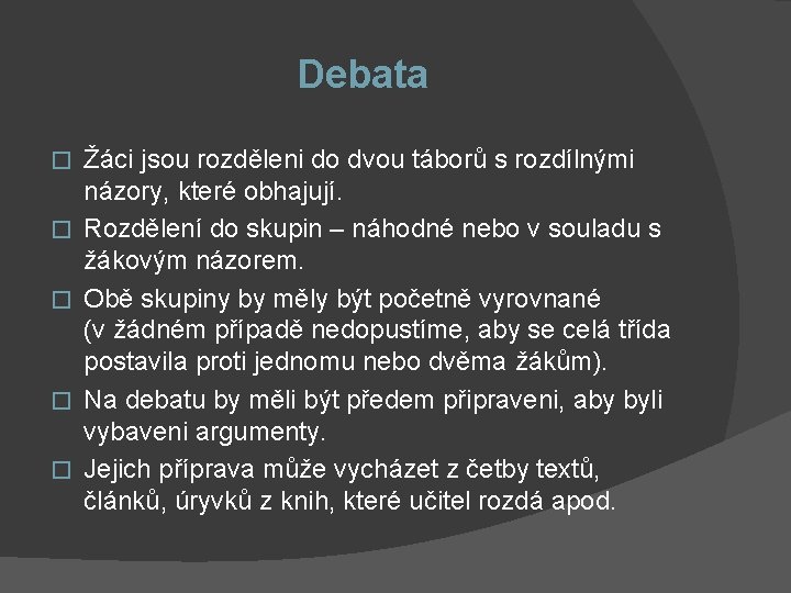 Debata � � � Žáci jsou rozděleni do dvou táborů s rozdílnými názory, které