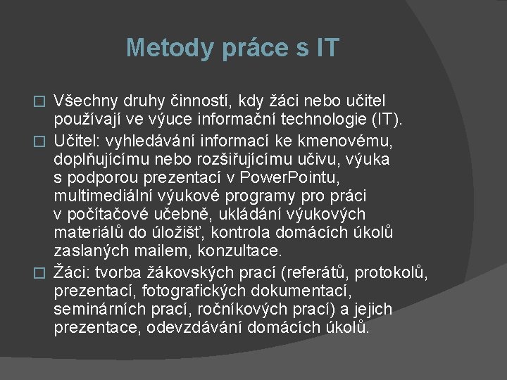 Metody práce s IT Všechny druhy činností, kdy žáci nebo učitel používají ve výuce