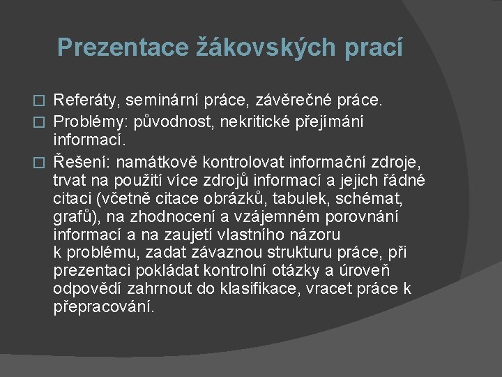 Prezentace žákovských prací Referáty, seminární práce, závěrečné práce. � Problémy: původnost, nekritické přejímání informací.