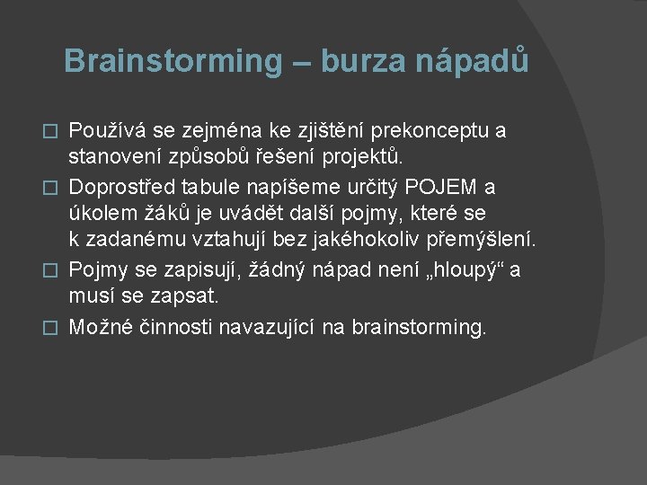 Brainstorming – burza nápadů Používá se zejména ke zjištění prekonceptu a stanovení způsobů řešení