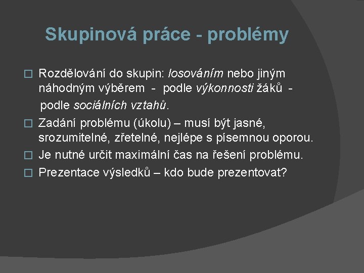 Skupinová práce - problémy Rozdělování do skupin: losováním nebo jiným náhodným výběrem - podle