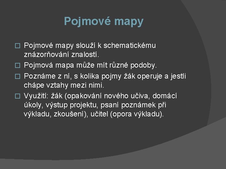 Pojmové mapy slouží k schematickému znázorňování znalostí. � Pojmová mapa může mít různé podoby.