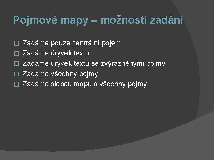 Pojmové mapy – možnosti zadání � � � Zadáme pouze centrální pojem Zadáme úryvek