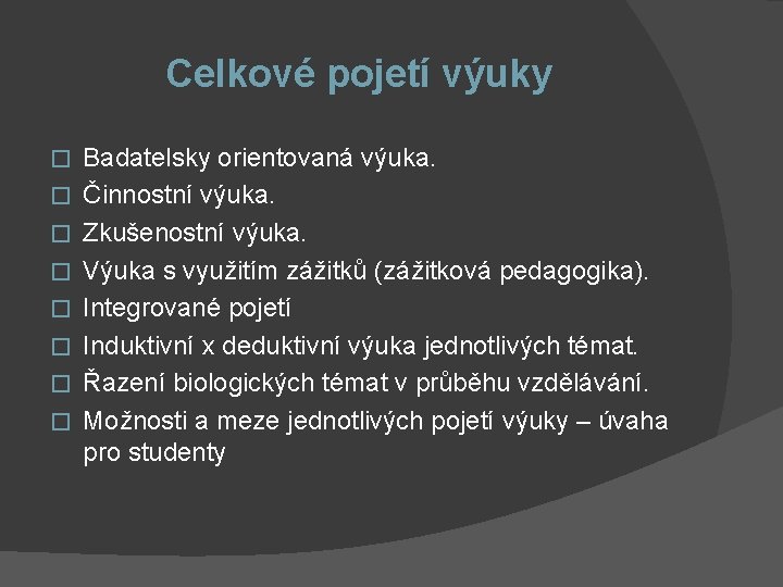 Celkové pojetí výuky � � � � Badatelsky orientovaná výuka. Činnostní výuka. Zkušenostní výuka.