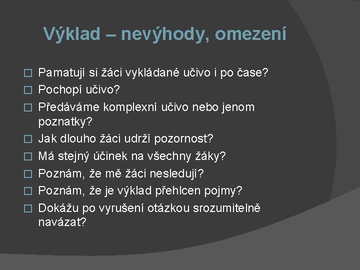 Výklad – nevýhody, omezení � � � � Pamatují si žáci vykládané učivo i