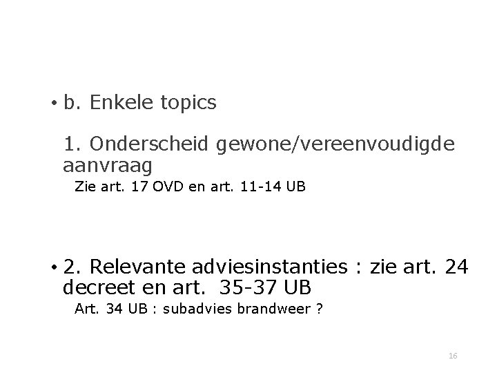  • b. Enkele topics 1. Onderscheid gewone/vereenvoudigde aanvraag Zie art. 17 OVD en