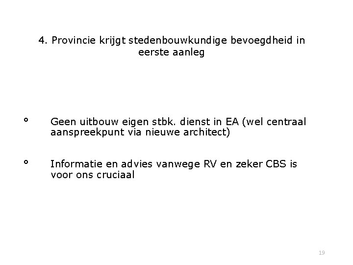 4. Provincie krijgt stedenbouwkundige bevoegdheid in eerste aanleg ° Geen uitbouw eigen stbk. dienst