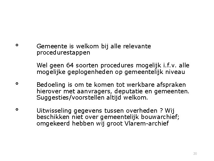 ° Gemeente is welkom bij alle relevante procedurestappen Wel geen 64 soorten procedures mogelijk