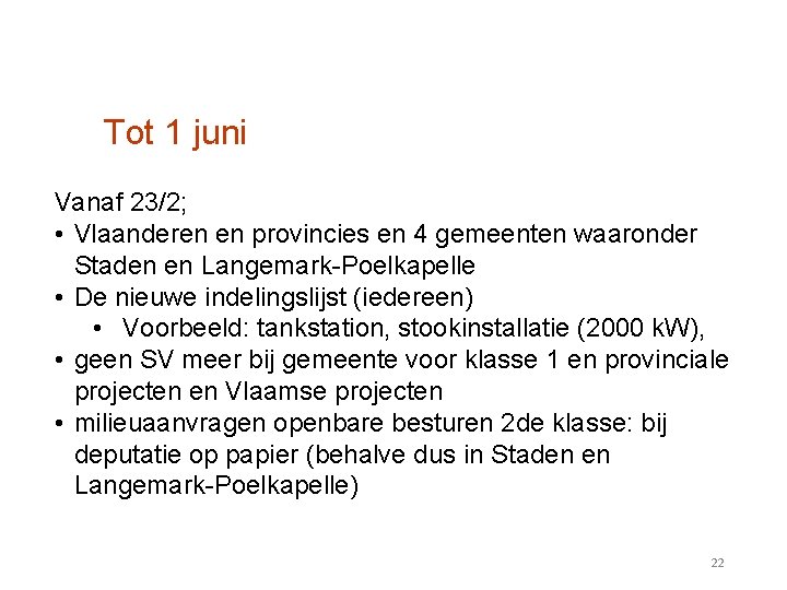 Tot 1 juni Vanaf 23/2; • Vlaanderen en provincies en 4 gemeenten waaronder Staden